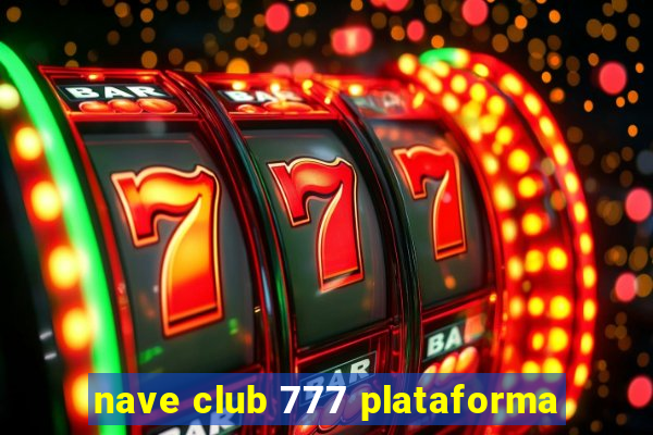 nave club 777 plataforma